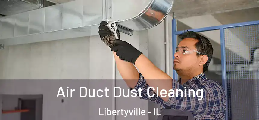  Air Duct Dust Cleaning Libertyville - IL