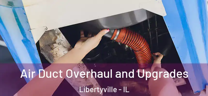  Air Duct Overhaul and Upgrades Libertyville - IL