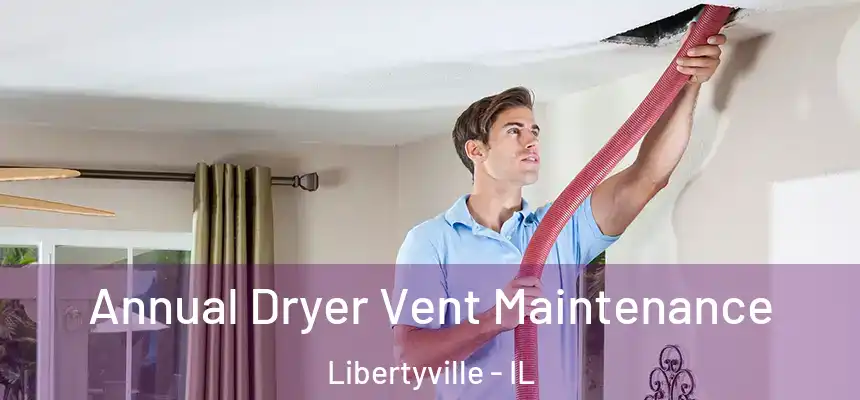  Annual Dryer Vent Maintenance Libertyville - IL