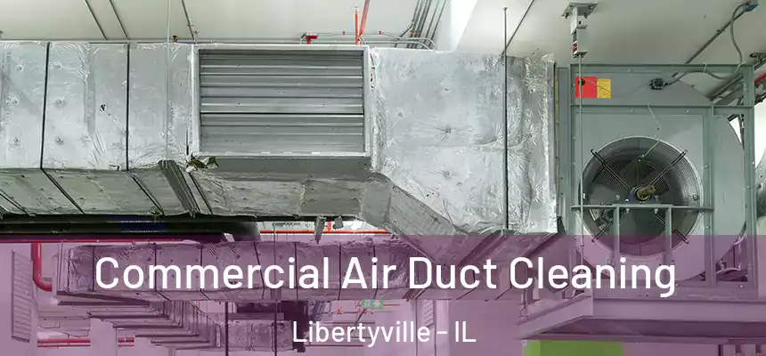  Commercial Air Duct Cleaning Libertyville - IL