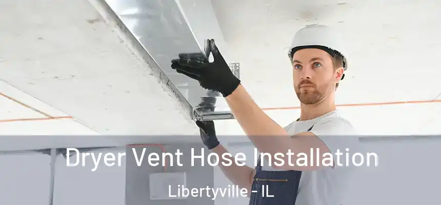  Dryer Vent Hose Installation Libertyville - IL