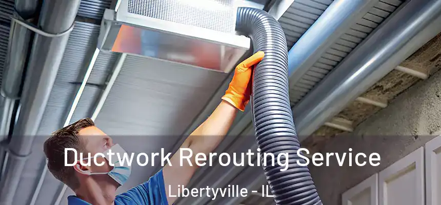  Ductwork Rerouting Service Libertyville - IL