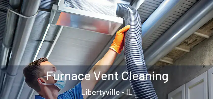  Furnace Vent Cleaning Libertyville - IL