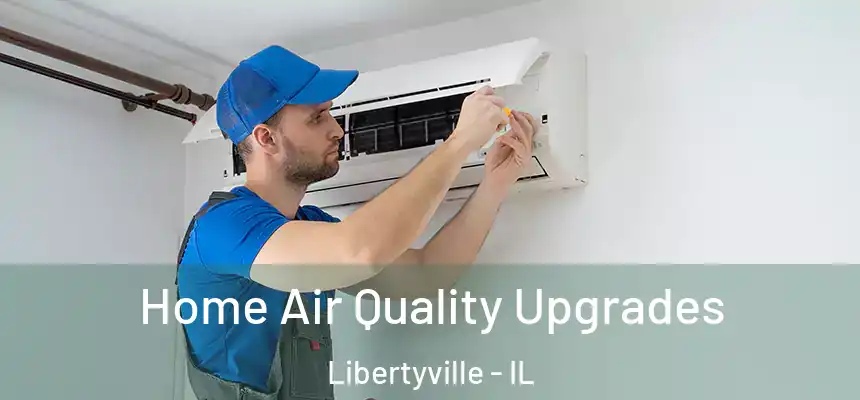  Home Air Quality Upgrades Libertyville - IL