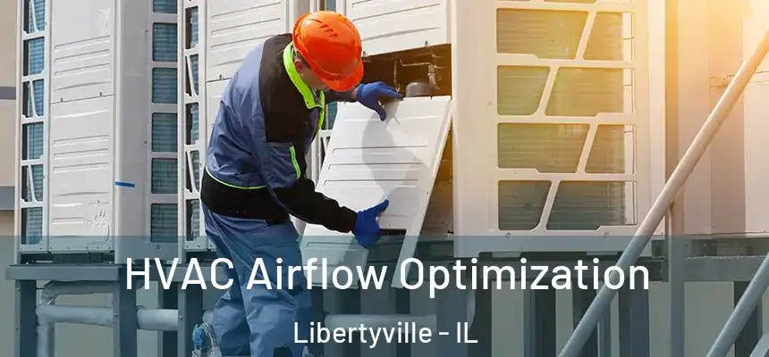  HVAC Airflow Optimization Libertyville - IL