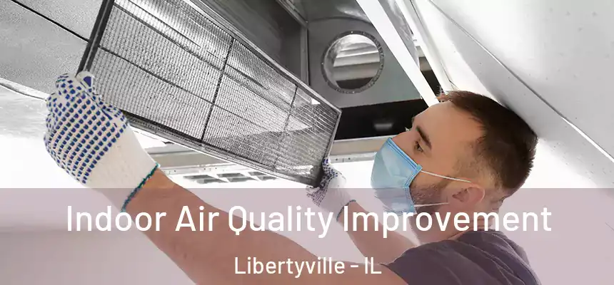  Indoor Air Quality Improvement Libertyville - IL