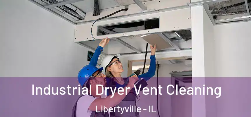  Industrial Dryer Vent Cleaning Libertyville - IL