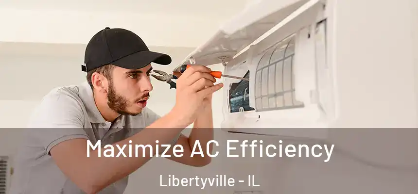  Maximize AC Efficiency Libertyville - IL