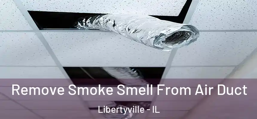  Remove Smoke Smell From Air Duct Libertyville - IL