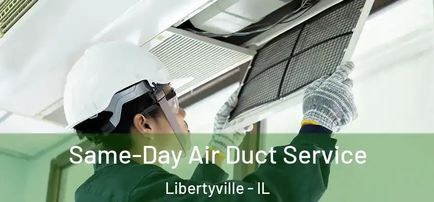  Same-Day Air Duct Service Libertyville - IL