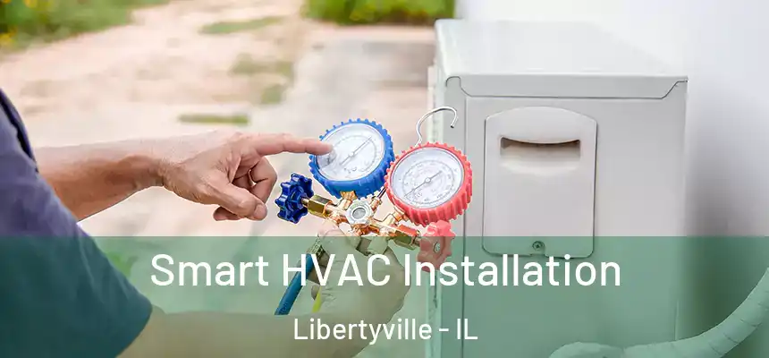 Smart HVAC Installation Libertyville - IL