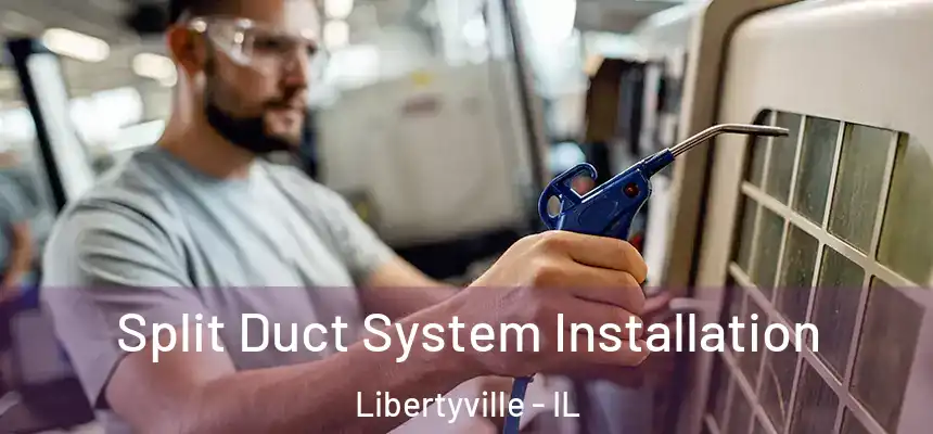 Split Duct System Installation Libertyville - IL