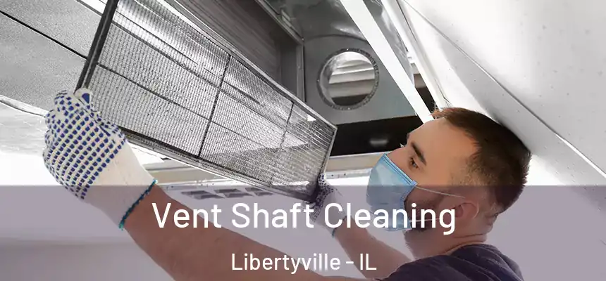  Vent Shaft Cleaning Libertyville - IL