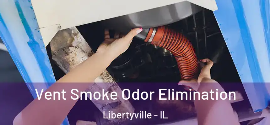  Vent Smoke Odor Elimination Libertyville - IL