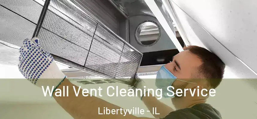  Wall Vent Cleaning Service Libertyville - IL